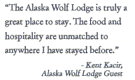 The Alaska Wolf Lodge is truly a great place to stay. The food and hospitality are unmatched to anywhere I have stayed before.